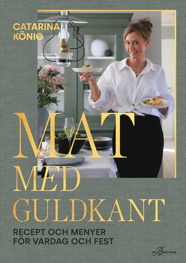 bokomslag Mat med guldkant : recept och menyer för vardag och fest