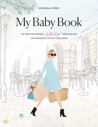 bokomslag My Baby Book : en nybliven mammas (helt ärliga) bekännelser om graviditet och att föda barn