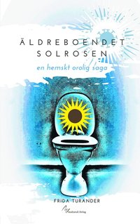bokomslag Äldreboendet Solrosen : en hemskt orolig saga