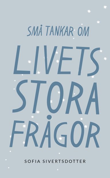 Sofia Sivertsdotter - Livets stora frågor: Små tankar om, Häftad