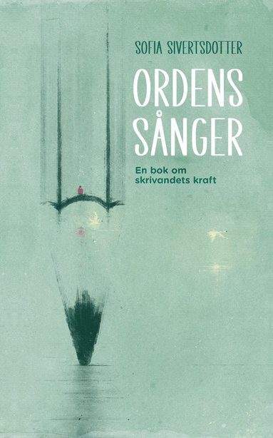 bokomslag Ordens sånger : en bok om skrivandets kraft