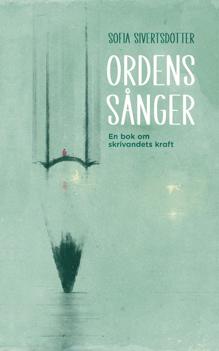 Ordens sånger: En bok om skrivandets kraft 1