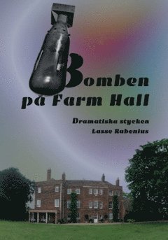 bokomslag Bomben på Farm Hall : dramatiska stycken