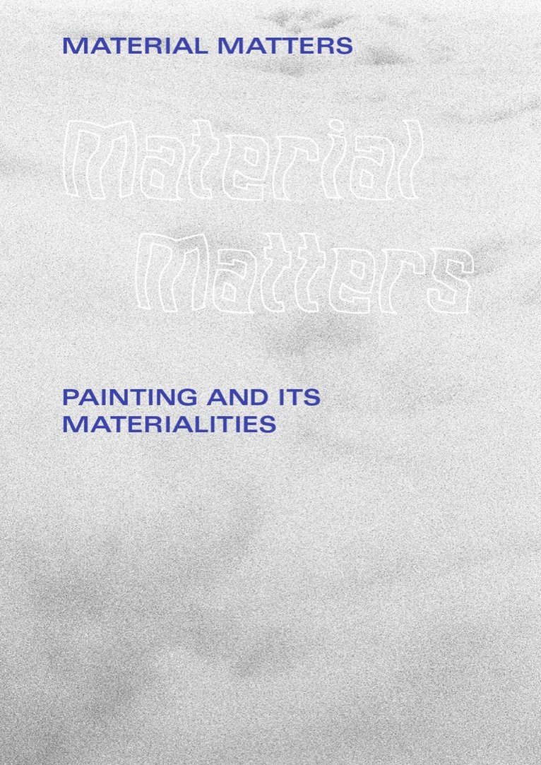 Material matters : painting and its materialities 1