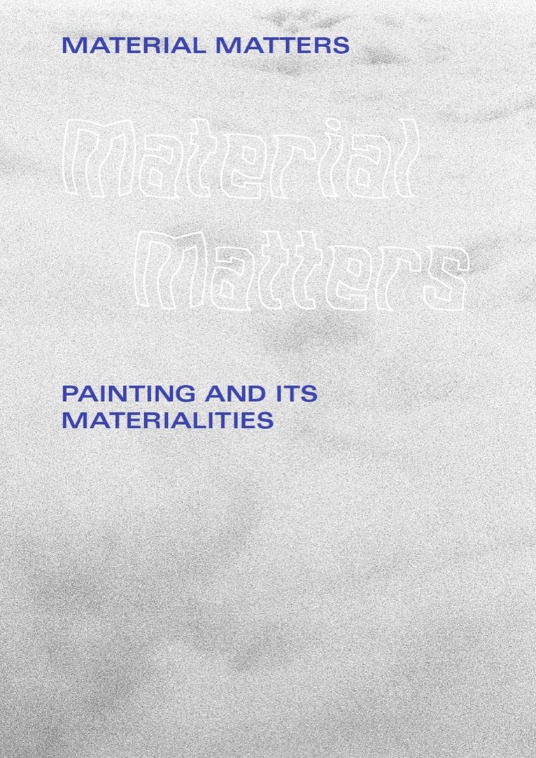 Material matters : painting and its materialities, Häftad