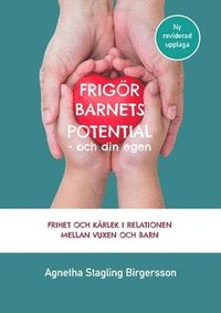 bokomslag Frigör barnets potential - och din egen : Frihet och kärlek i relationen mellan vuxen och barn