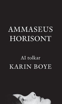 A I, Teodor Werelius, Karin Boye - Ammaseus horisont : AI tolkar Karin Boye, Häftad