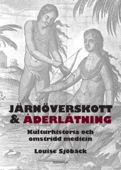 Järnöverskott & åderlåtning : kulturhistoria och omstridd medicin 1