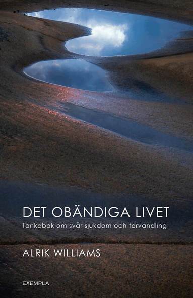 Alrik Williams - Det obändiga livet. Tankebok om svår sjukdom och förvandling, Häftad