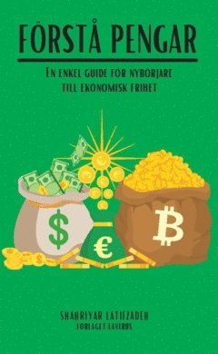 Förstå pengar : En enkel guide för nybörjare till ekonomisk frihet