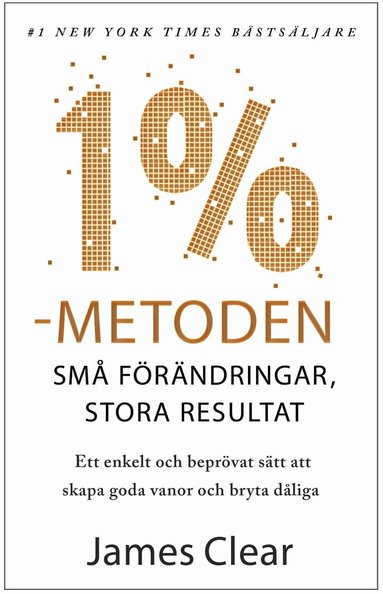 James Clear - 1 %-metoden : små förändringar, stora resultat : ett enkelt och beprövat sätt att skapa goda vanor och bryta dåliga, Häftad