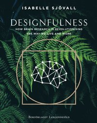 bokomslag Designfulness : how brain research is revolutionising the way we live and work