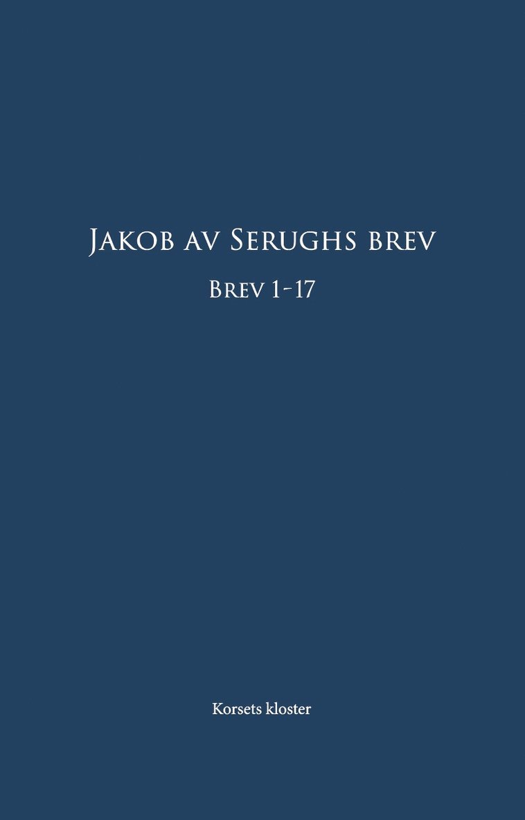 Jakob av Serughs Brev: Brev 1-17 1