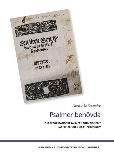 Sven-Åke Selander - Psalmer behövda : om reformationspsalmer i funktionellt pastoralteologiskt perspektiv, Häftad