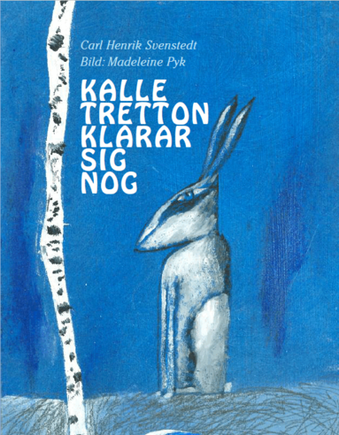 Carl Henrik Svenstedt - Kalle Tretton klarar sig nog, Inbunden