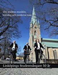bokomslag Linköpings Studentsångare 50 år: Om stadens musikliv, körsång och moderna män