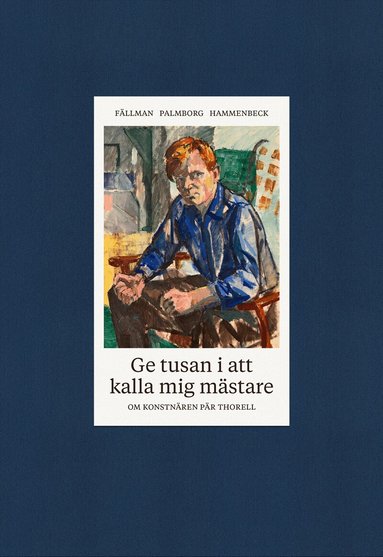 Christer Palmborg, Christer Fällman, Stefan Hammenbeck - Ge tusan i att kalla mig mästare - om konstnären Pär Thorell, Inbunden