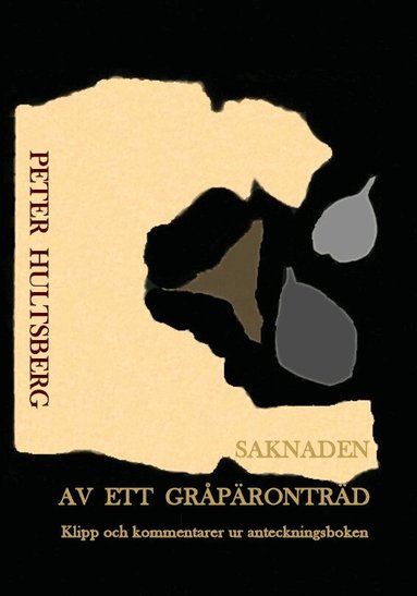 Peter Hultsberg - Saknaden av ett gråpäronträd : dikter, citat, kommentarer, Häftad