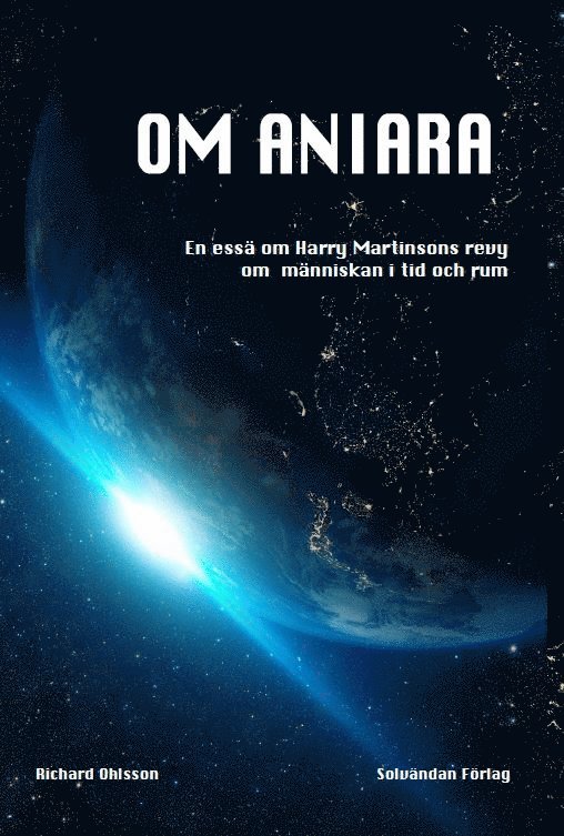 Richard Ohlsson - Om Aniara : en essä om Harry Martinsons revy om människan i tid och rum, Häftad