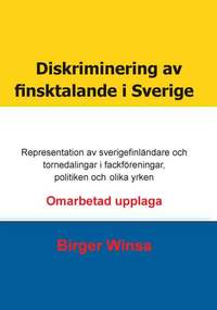 bokomslag Diskriminering av finsktalande i Sverige : representation av sverigefinländare och tornedalingar i fackföreningar,  politiken och inom olika yrken