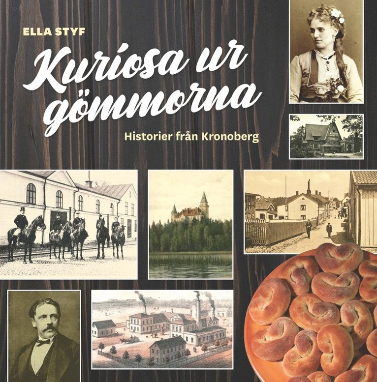 Ella Styf - Kuriosa ur gömmorna : historier från Kronoberg, Häftad
