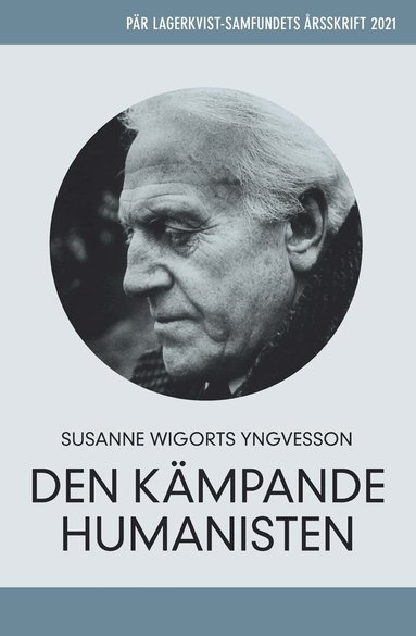 Susanne Wigorts Yngvesson - Pär Lagerkvist - den kämpande humanisten. Pär Lagerkvist-samfundets årsskrift, 2021, Häftad