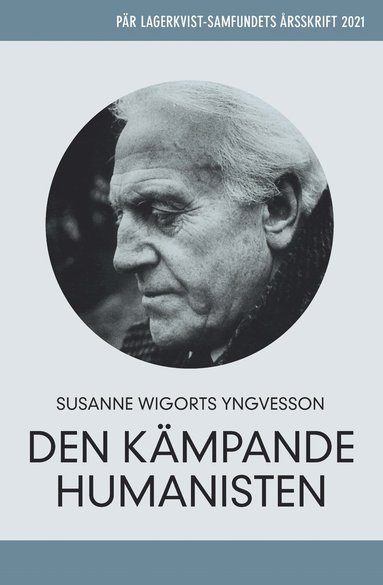 bokomslag Pär Lagerkvist - den kämpande humanisten. Pär Lagerkvist-samfundets årsskrift, 2021