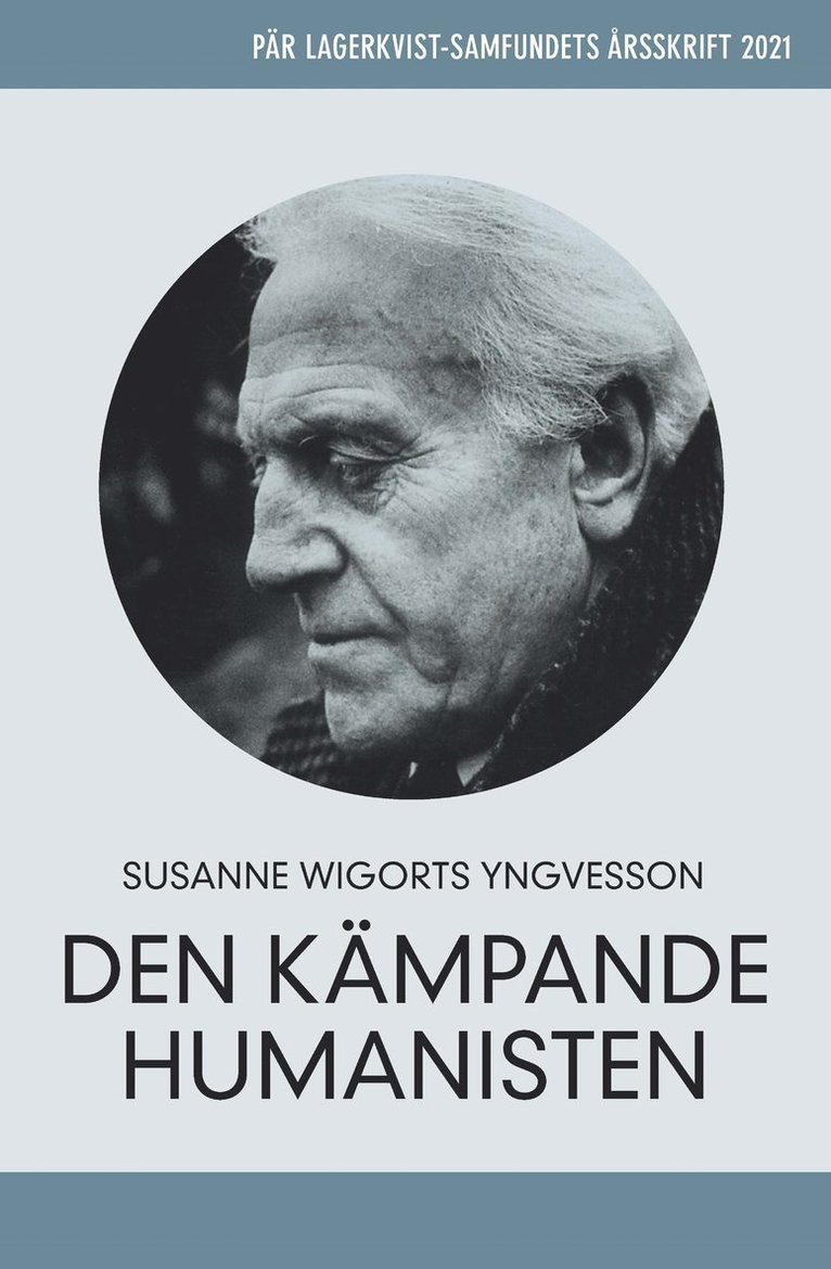 Susanne Wigorts Yngvesson - Pär Lagerkvist - den kämpande humanisten. Pär Lagerkvist-samfundets årsskrift, 2021, Häftad