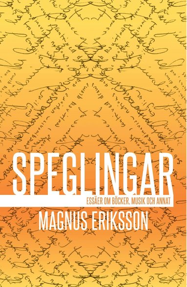Magnus Eriksson - Speglingar : essäer om böcker, musik och annat, Häftad