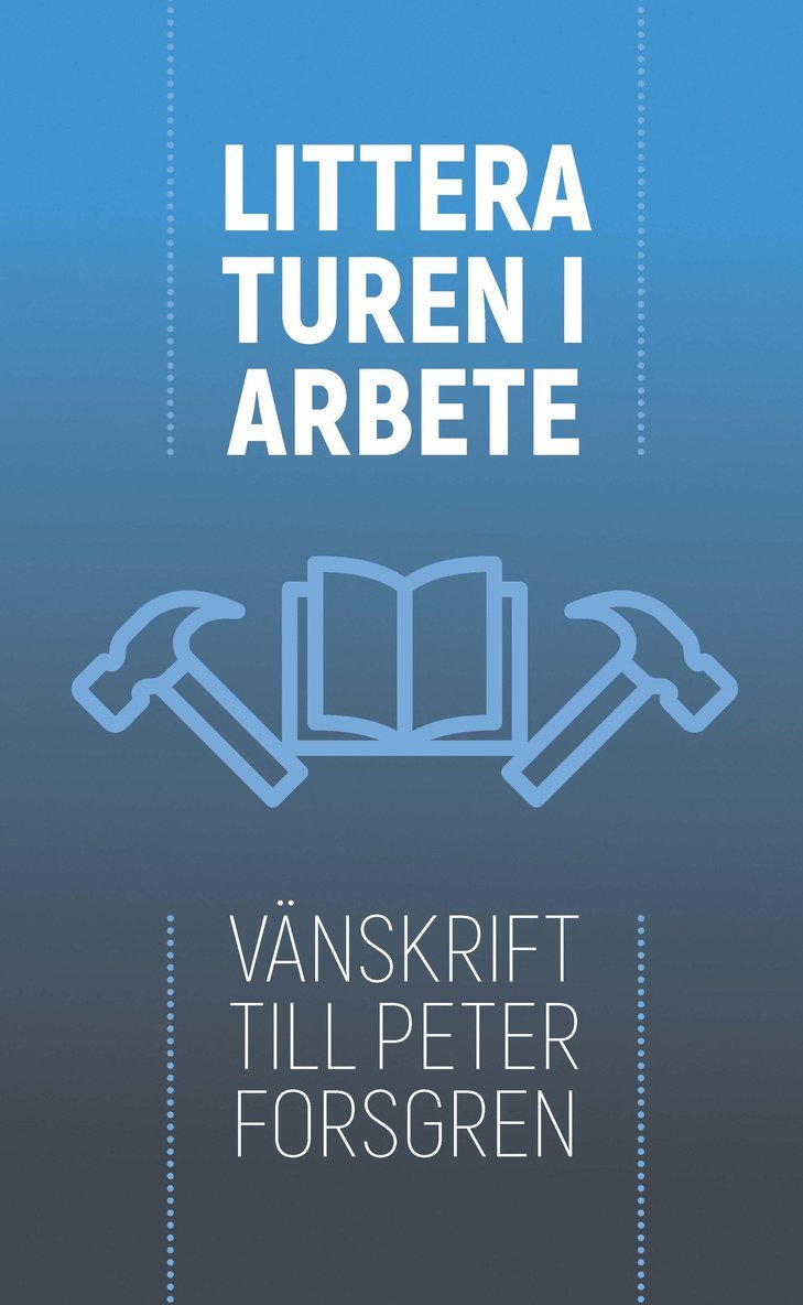 Piia K Posti, Vasilis Papageorgiou, Ann-Margreth Willebrand, Marianne Enge Swartz, Dagmar Brunow, Margareta Petersson, Hans Hägerdal, Magnus Eriksson, Gunlög Fur, Astrid Regnell, Anna Forssberg, Malin Alkestrand, Gunilla Byrman, Cecilia Davidsson, Maria Nilson, Anna Sjöblom, Sara Wiking, Jørgen Bruhn, Anker Gemzøe, Anna Salomonsson, Åsa Nilsson Skåve, Martin Hellström - Litteraturen i arbete : vänskrift till Peter Forsgren, Häftad