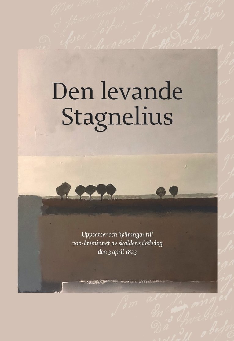 Den levande Stagnelius : uppsatser och hyllningar till 200-årsminnet av skaldens dödsdag den 3 april 1823 1
