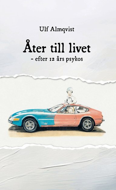 Ulf Almqvist - Åter till livet : efter 12 års psykos, Inbunden