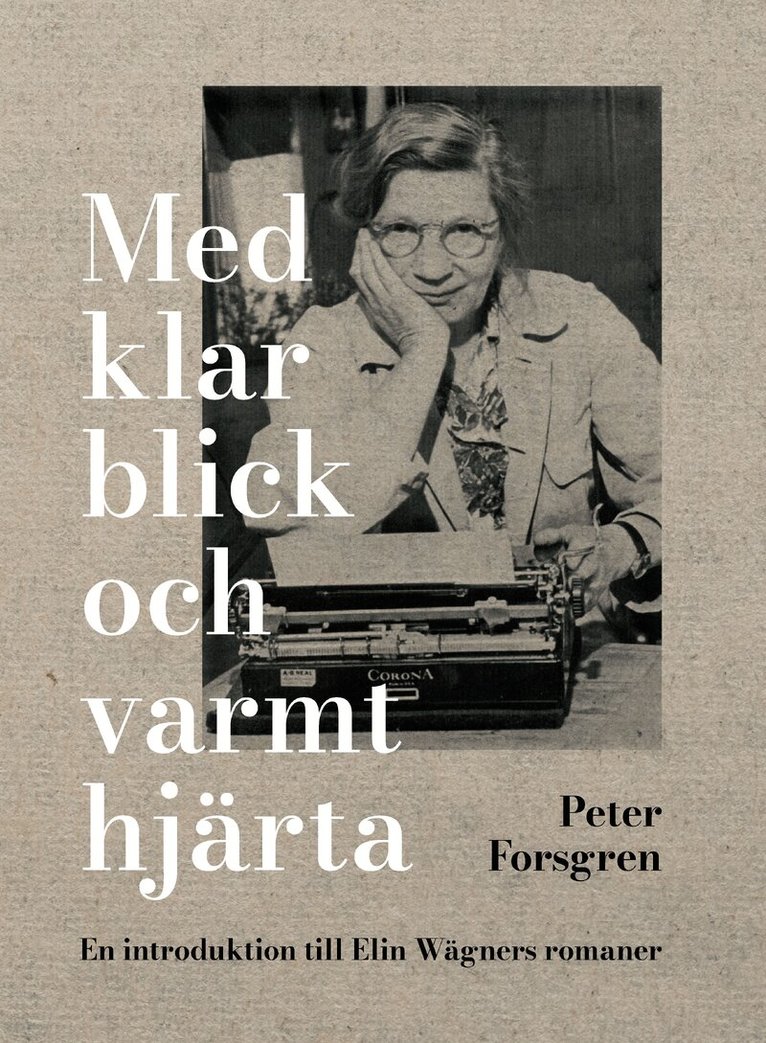 Peter Forsgren - Med klar blick och varmt hjärta: En introduktion till Elin Wägners romaner, Häftad