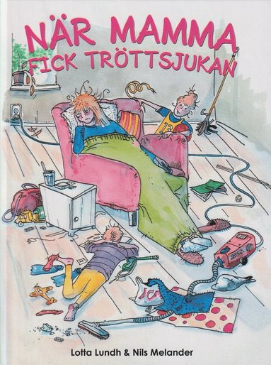 Lotta Lundh - När mamma fick tröttsjukan, Inbunden