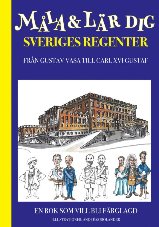 Måla och lär dig sveriges regenter : från Gustav Vasa till Carl XVI Gustaf 1