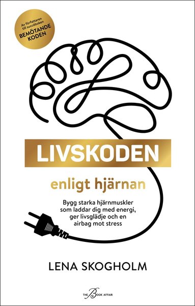 bokomslag Livskoden enligt hjärnan : bygg starka hjärnmuskler som laddar dig med energi, ger livsglädje och en airbag mot stress