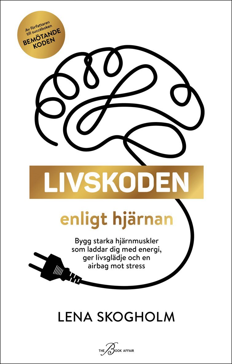 Livskoden enligt hjärnan : bygg starka hjärnmuskler som laddar dig med energi, ger livsglädje och en airbag mot stress 1