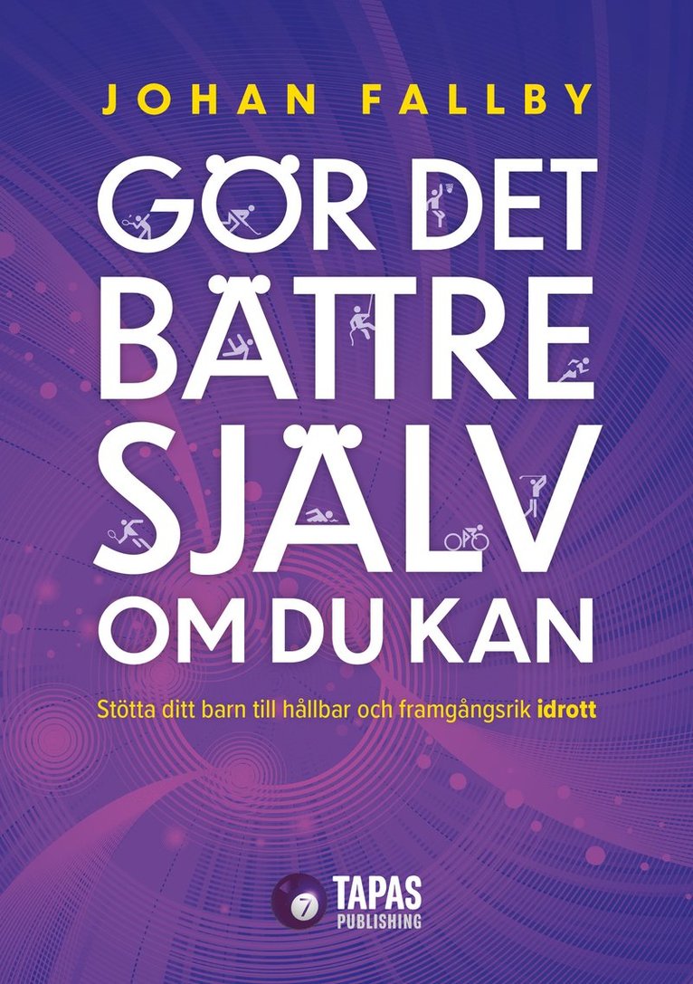 Johan Fallby - Gör det bättre själv om du kan : stötta ditt barn till hållbar och framgångsrik idrott, Häftad