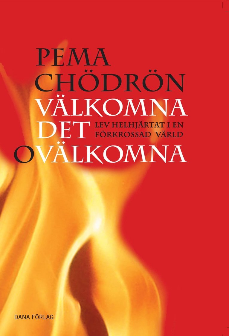Pema Chödrön - Välkomna det ovälkomna : lev helhjärtat i en förkrossad värld, Häftad