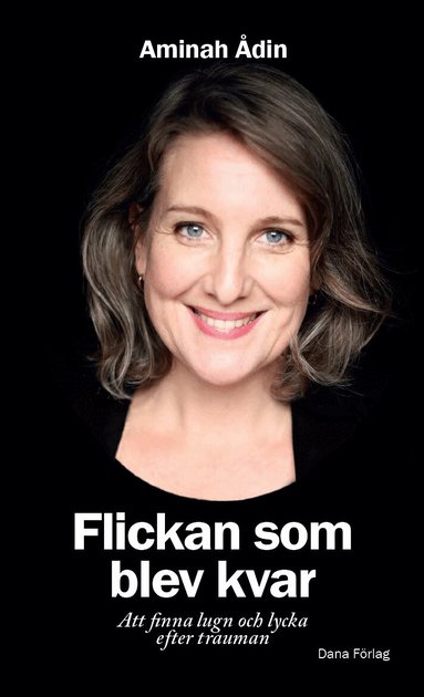 Aminah Ådin - Flickan som blev kvar : att finna lugn och lycka efter trauman, Häftad