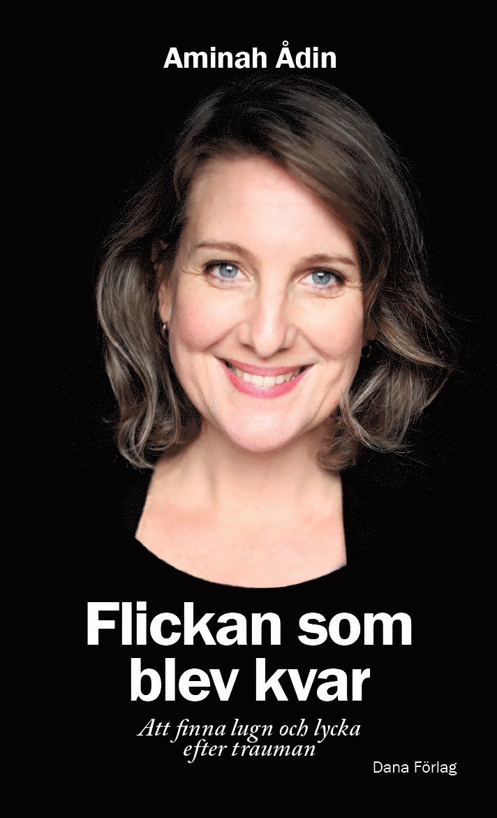 Aminah Ådin - Flickan som blev kvar : att finna lugn och lycka efter trauman, Häftad