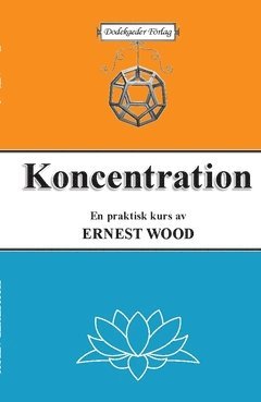 Ernest Wood - Koncentration : en praktisk kurs i tankens träning, Häftad