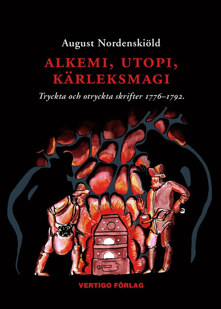 Alkemi, utopi, kärleksmagi : tryckta och otryckta skrifter 1776-1792 om guldmakeri, swedenborgianism, simning, idealsamhällen, bergskonst, mänskliga rättigheter och diverse andra ämnen 1