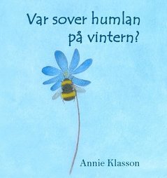 Annie Klasson - Var sover humlan på vintern?, Inbunden