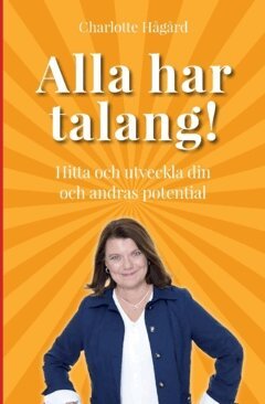 Charlotte Hågård - Alla har talang : hitta och utveckla din  och andras potential, Häftad