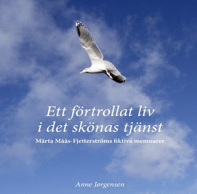 Anne Joergensen - Ett förtrollat liv i det skönas tjänst - Märta Måås-Fjetterströms fiktiva memoarer, Inbunden