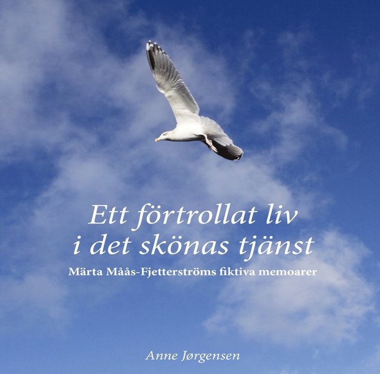 Anne Joergensen - Ett förtrollat liv i det skönas tjänst - Märta Måås-Fjetterströms fiktiva memoarer, Inbunden