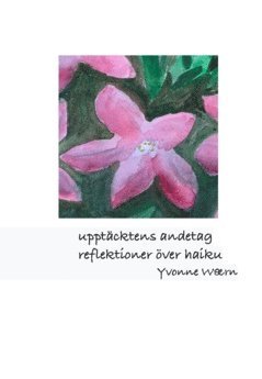 Upptäcktens andetag : en nybörjares reflektioner över haiku 1