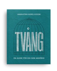 bokomslag Tvång : en guide för dig som anhörig