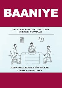 bokomslag Baaniye. Qaamuus eraybixin caafimaad : Swedish - Soomaali / Medicinska termer för tolkar : svenska - somaliska